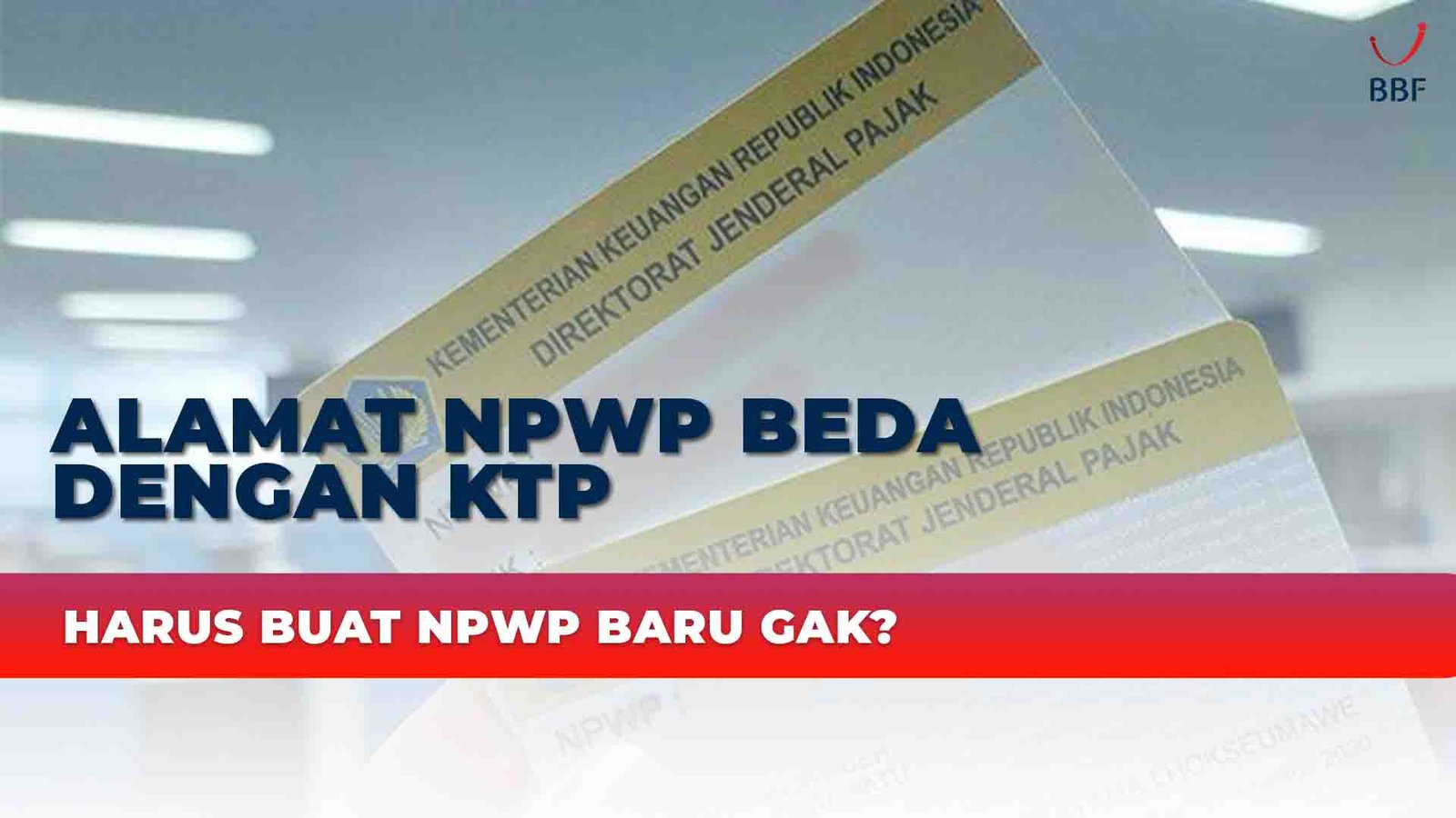 Alamat NPWP Beda Dengan KTP Harus Buat NPWP Baru Gak?