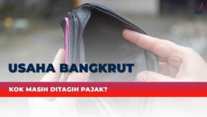 Usaha Bangkrut, Masih Tetap Ditagih Pajak?