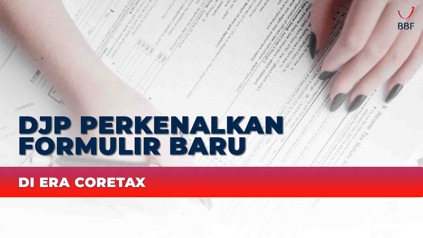DJP Perkenalkan Formulir Baru di Era Coretax