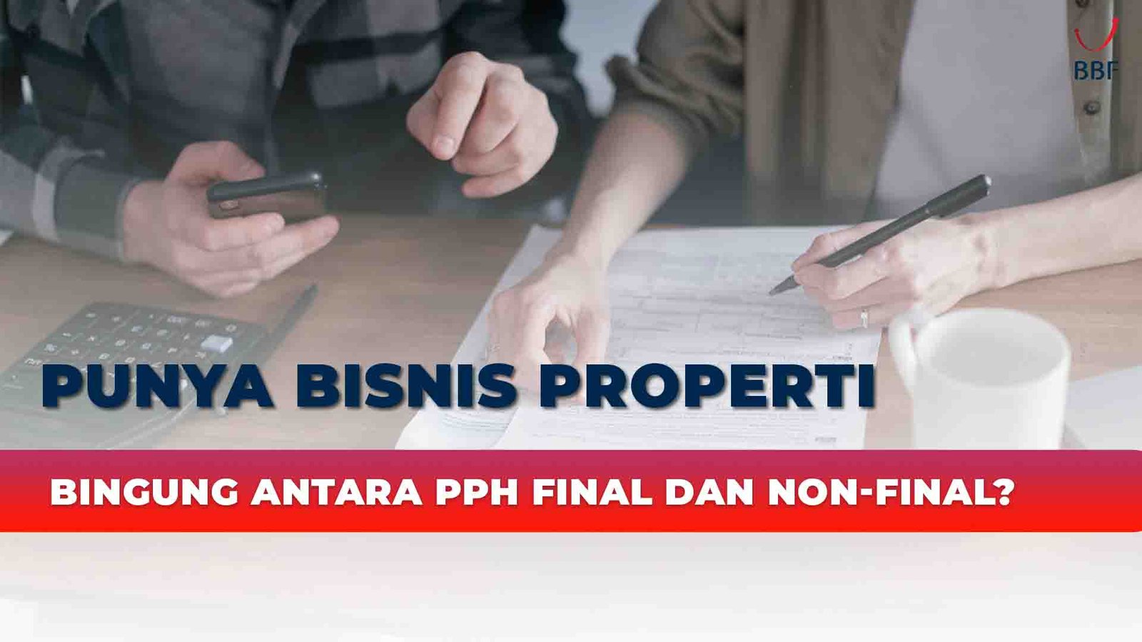 Punya Bisnis Properti, Bingung Antara PPh Final dan Non-Final?