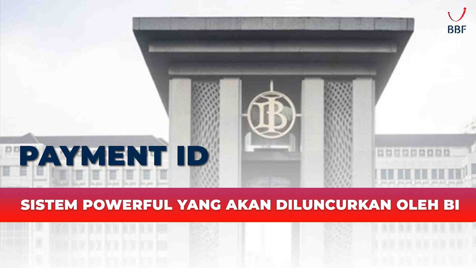 Payment ID, Sistem Powerful yang Akan Diluncurkan oleh BI