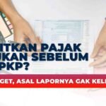 Kreditkan Pajak Masukan Sebelum Jadi PKP? Bisa Banget