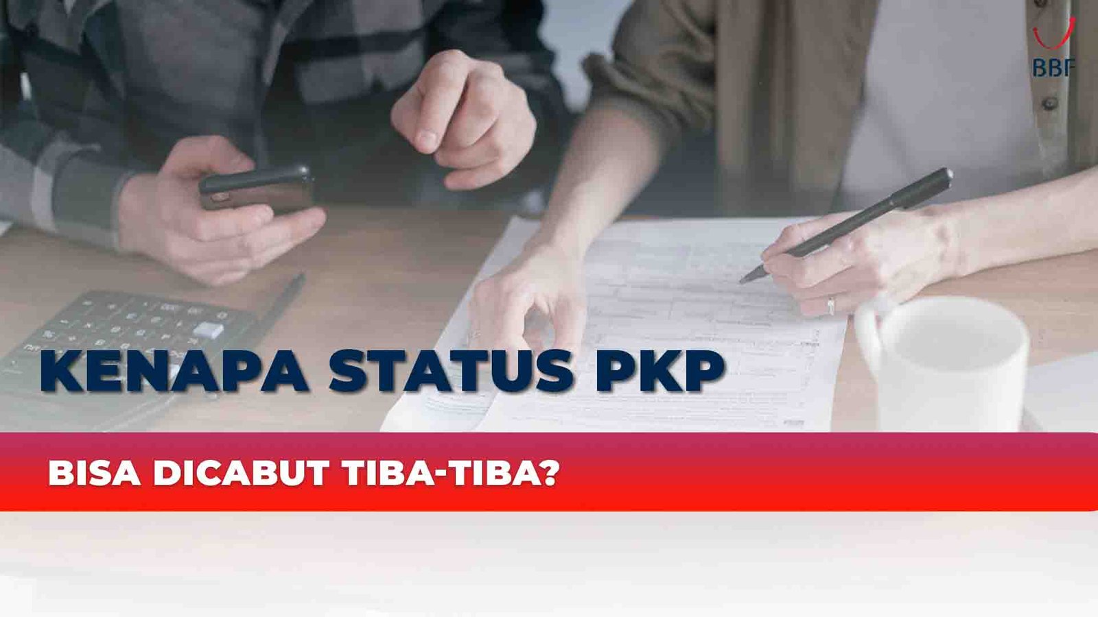 Kenapa Status PKP Bisa Dicabut Tiba-Tiba?