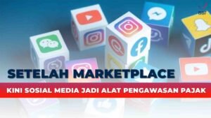 Setelah Marketplace, Kini Sosial Media Jadi Alat Pengawasan Pajak