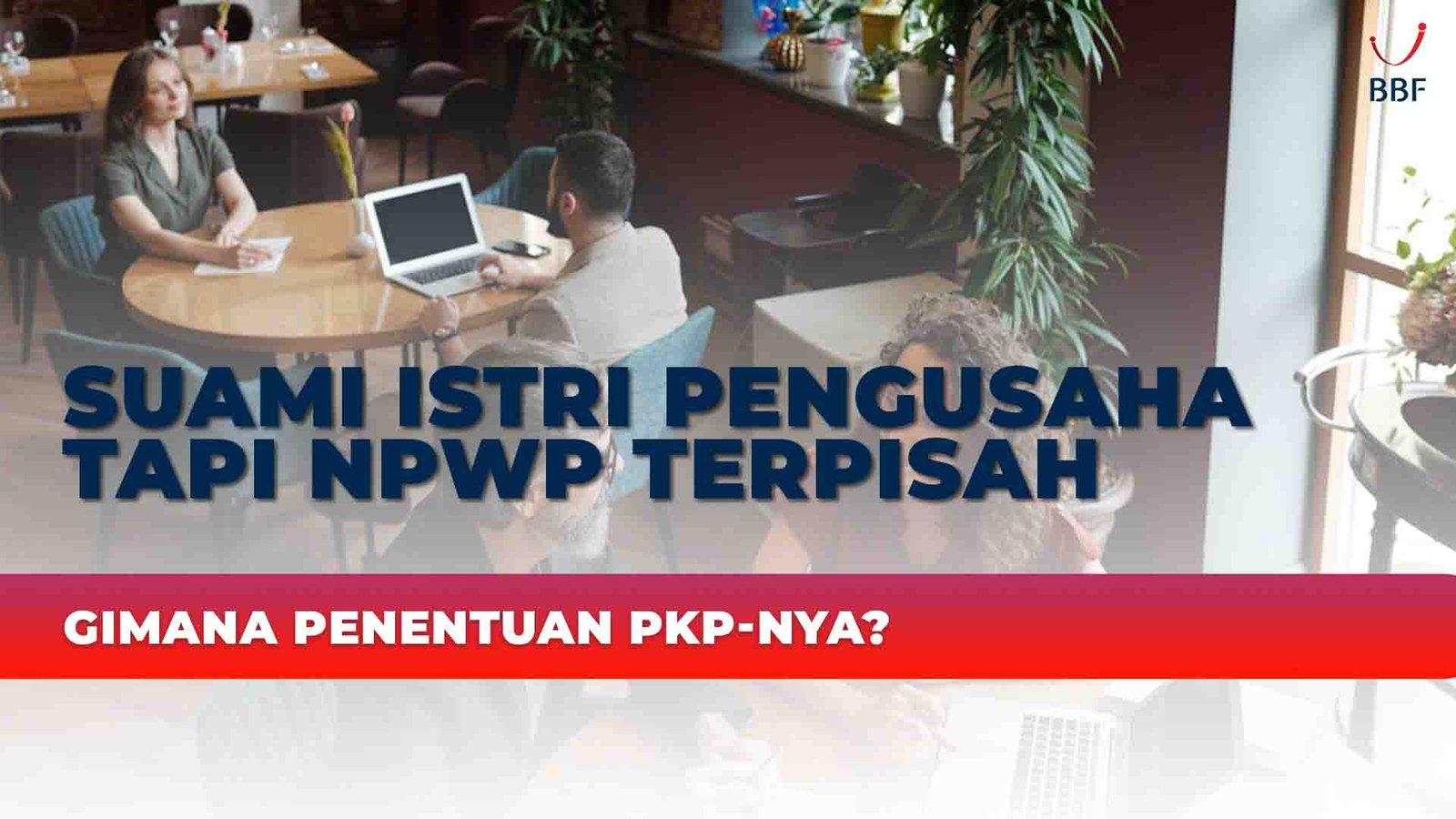 Suami Istri Pengusaha tapi NPWP Terpisah, Penentuan PKP nya gimana?