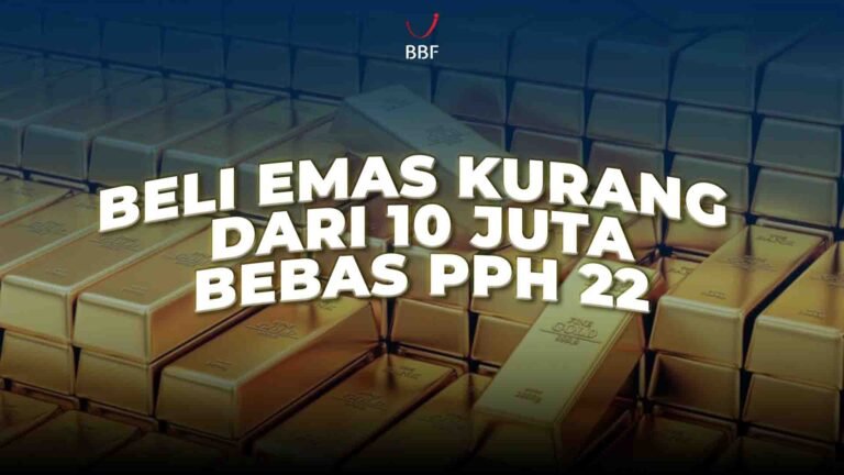 Beli Emas Kurang dari 10 Juta, Bebas PPh 22