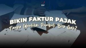 Bikin Faktur Pajak, Tanpa Identitas Pembeli Bisa Gak?