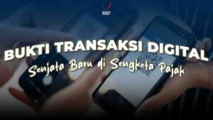 Bukti Transaksi Digital: Senjata Baru di Sengketa Pajak