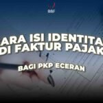 Cara Isi Identitas di Faktur Pajak bagi PKP Eceran