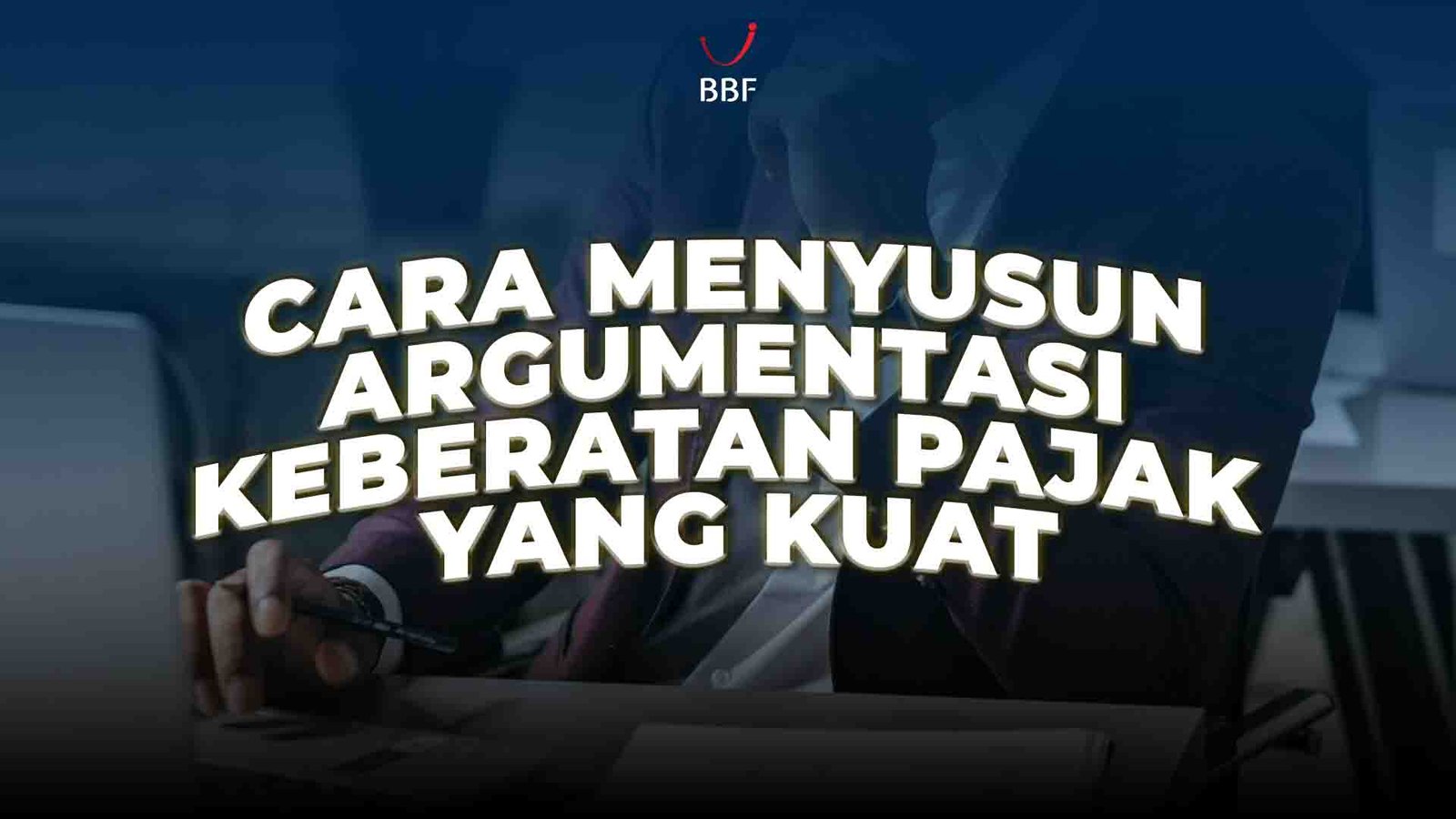 Cara Menyusun Argumentasi Keberatan Pajak yang Kuat