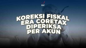 Koreksi Fiskal Era Coretax, Diperiksa Per Akun