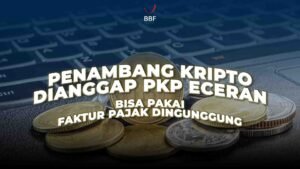 Penambang Kripto Tapi PKP Eceran? Tenang, Faktur Pajak Bisa Digunggung!