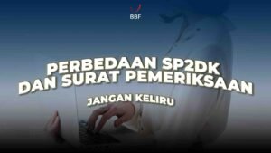 Perbedaan SP2DK dan Surat Pemeriksaan: Jangan Keliru