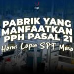 Pabrik yang Manfaatkan PPh Pasal 21 DTP Harus Lapor SPT Masa