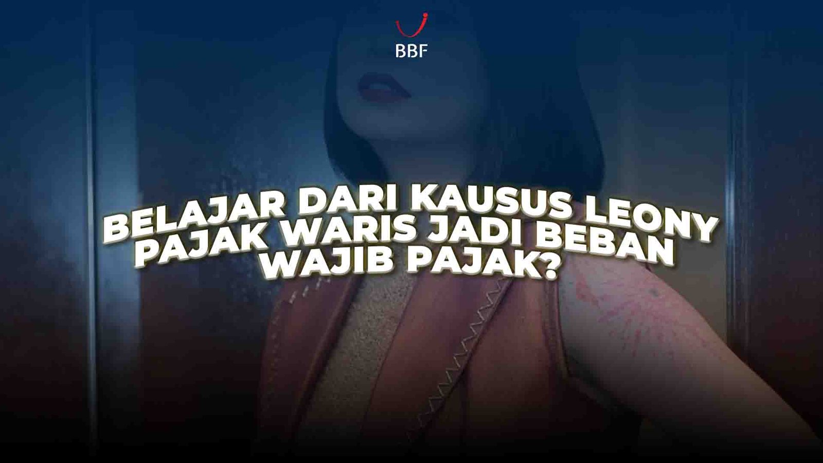 Belajar dari Kasus Leony, Pajak Waris Jadi Beban Wajib Pajak?