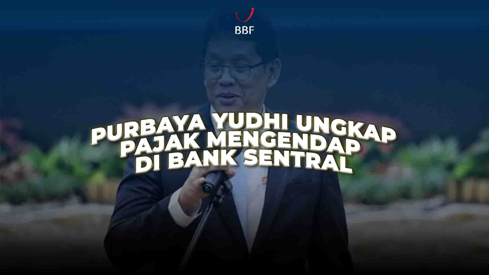 Purbaya Yudhi Ungkap Pajak Mengendap di Bank Sentral