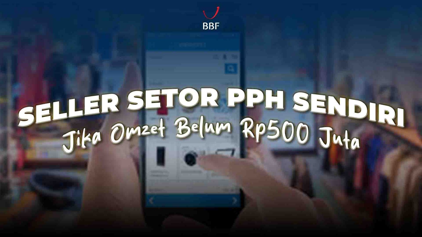 Seller Setor PPh Sendiri Jika Omzet Belum Rp500 Juta