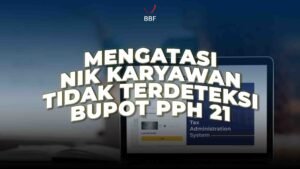 Mengatasi Bupot PPh 21 NIK Karyawan Tidak Terdeteksi