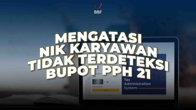 Mengatasi Bupot PPh 21 NIK Karyawan Tidak Terdeteksi