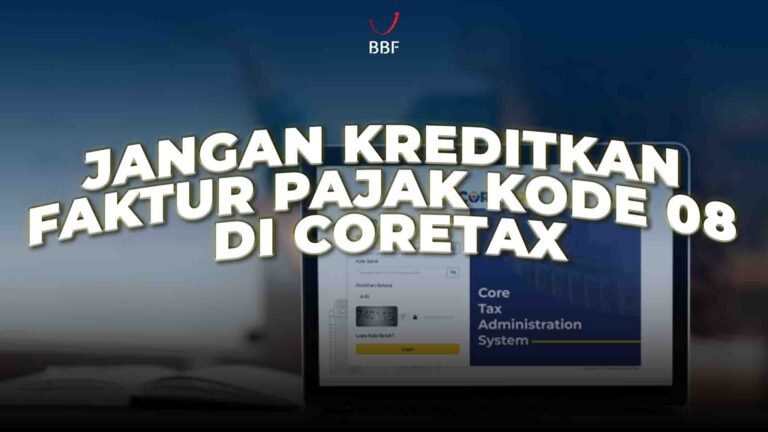 Jangan Kreditkan Faktur Pajak Kode 08 di Coretax