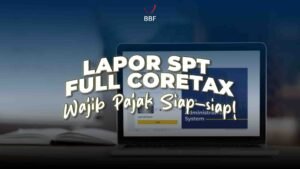 Lapor SPT Full Coretax Wajib Pajak Siap-siap!