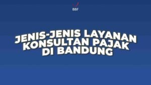 Jenis-Jenis Layanan Konsultan Pajak di Bandung