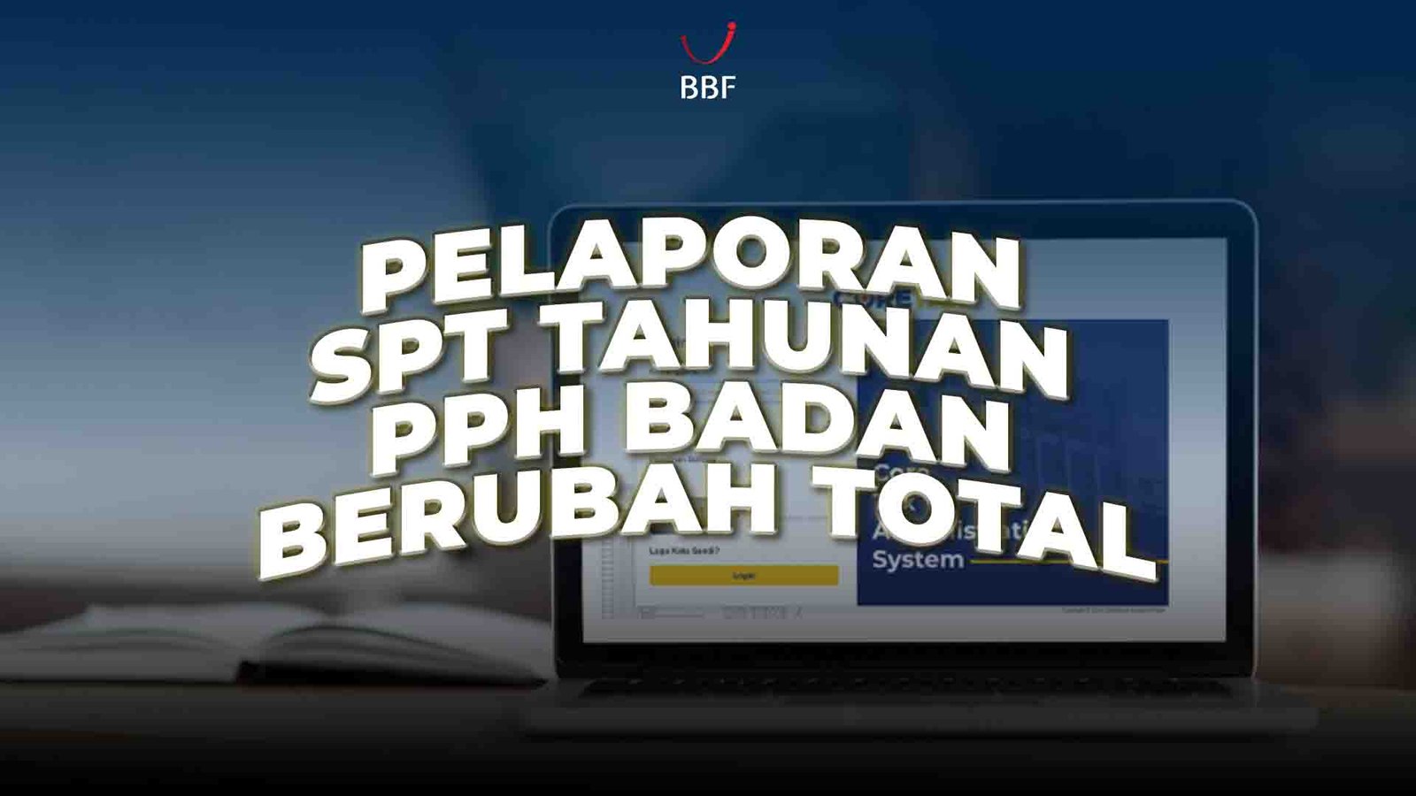 Pelaporan SPT Tahunan PPh Badan Berubah Total