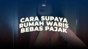 Cara Supaya Rumah Waris Bebas Pajak