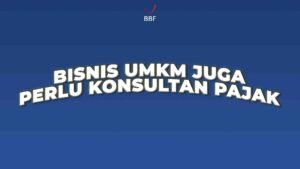 Kenapa Bisnis UMKM Perlu Konsultan Pajak?