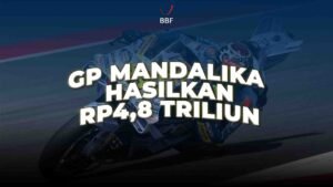 GP Mandalika Menghasilkan Perputaran Ekonomi Rp4,8 Triliun