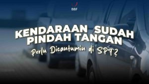 Kendaraan Pindah Tangan, Perlu Dicantumin di SPT?