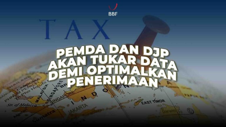 Pemda dan DJP Akan Tukar Data, Demi Optimalkan Penerimaan