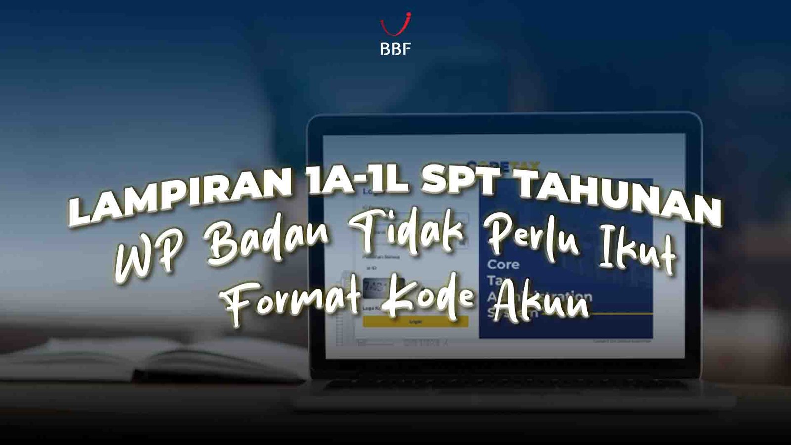 Lampiran 1A-1L SPT Tahunan, WP Badan Tidak Perlu Ikut Format Kode Akun