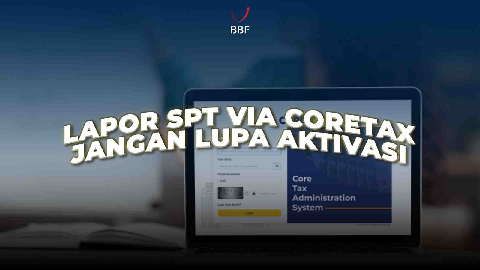 Tahun Depan Lapor SPT Via Coretax, Jangan Lupa Aktivasi Akun Coretax