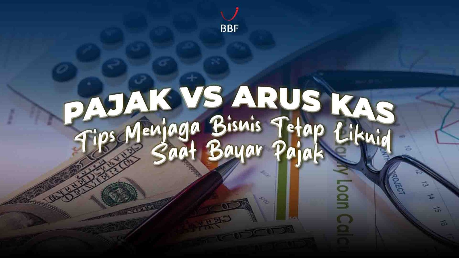 Pajak vs Arus Kas: Tips Menjaga Bisnis Tetap Likuid Saat Bayar Pajak
