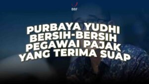 Purbaya yudhi Bersih-bersih Pegawai pajak yang terima suap