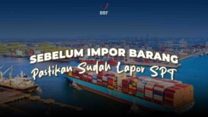 Sebelum Impor Barang, Pastikan Sudah Lapor SPT