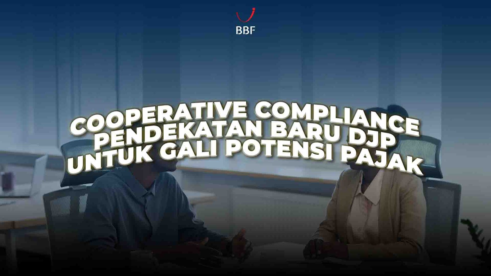 Cooperative compliance, pendekatan baru DJP buat ningkati kepatuhan