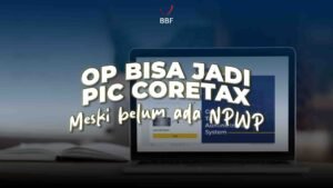 OP Bisa Jadi PIC Coretax Meski Belum Ada NPWP