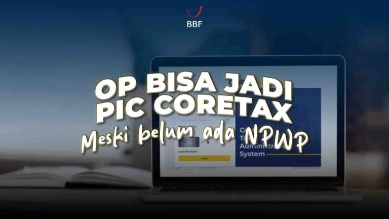 OP Bisa Jadi PIC Coretax Meski Belum Ada NPWP