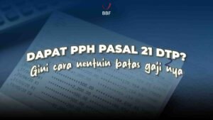 Dapat PPh Pasal 21 DTP? Gini Cara Nentuin Batas Gaji-nya