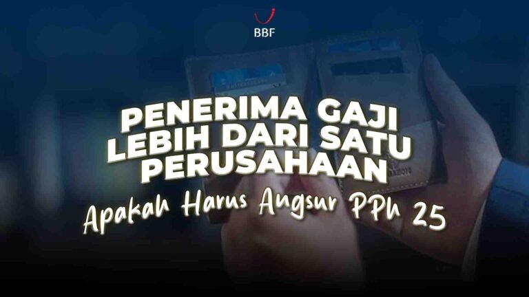 Sebagai penerima gaji dari dua atau lebih perusahaan, kamu berpotensi dikenakan angsuran PPh Pasal 25. Kenapa bisa begitu?