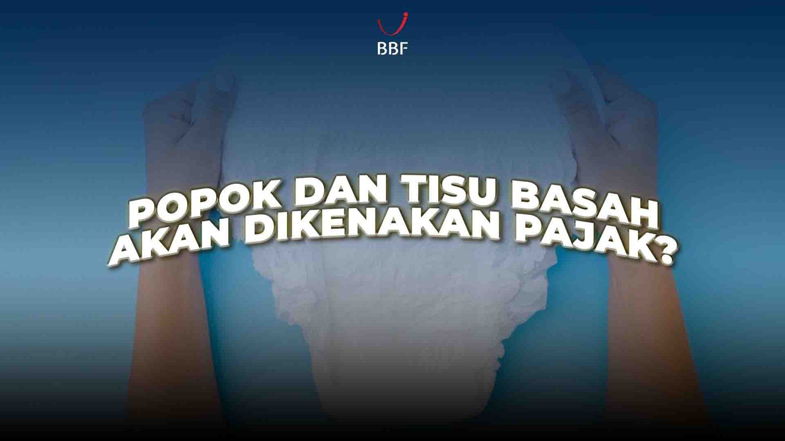 Popok Tisu Dikenakan Pajak?