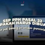 SSP PPh Pasal 22 Apakah Harus Dibuat Jika Jual Barang ke Instansi Pemerintah?