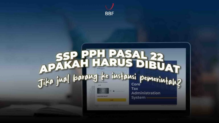SSP PPh Pasal 22 Apakah Harus Dibuat Jika Jual Barang ke Instansi Pemerintah?