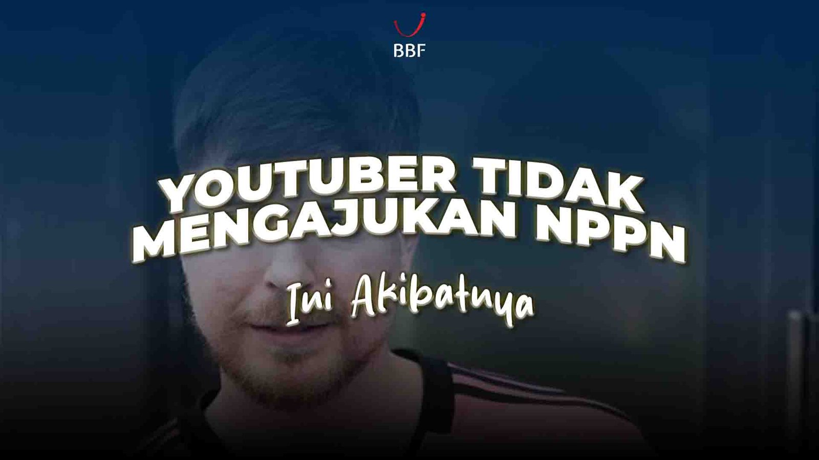 Youtuber Tidak Mengajukan NPPN, Apa Akibatnya?