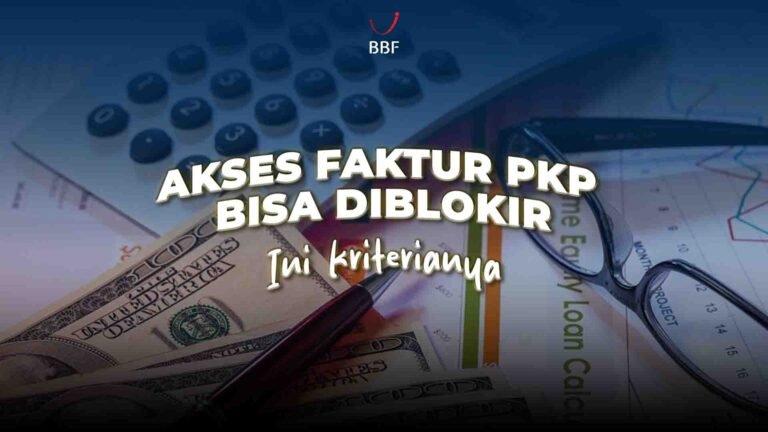 Akses Faktur PKP Bisa Diblokir, Ini 6 Kriterianya
