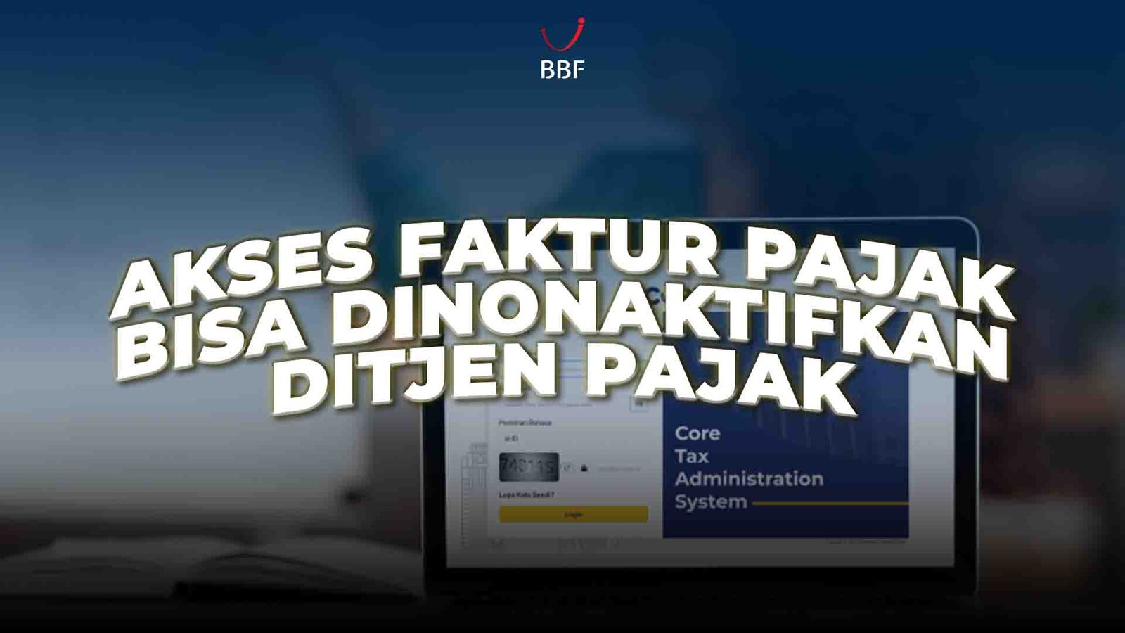 Akses Faktur Pajak Bisa Dinonaktifkan DJP Mulai 2025