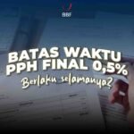 Batas Waktu PPh final 0,5%, Berlaku Selamanya?