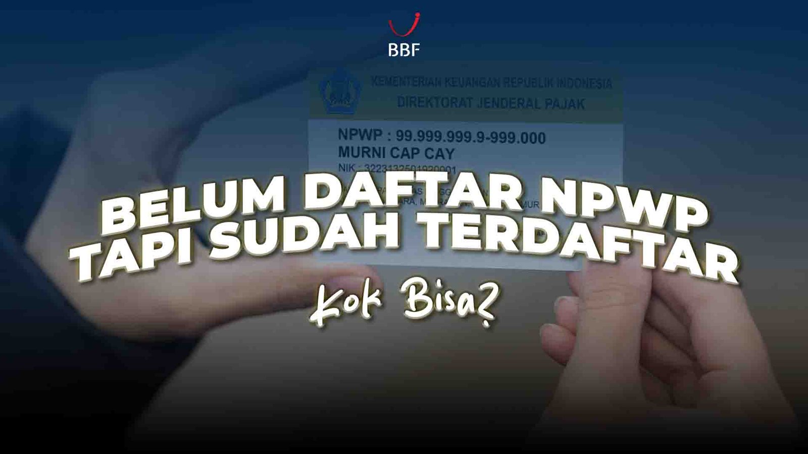 Belum Daftar NPWP, Tapi Sudah Terdaftar Kok Bisa?
